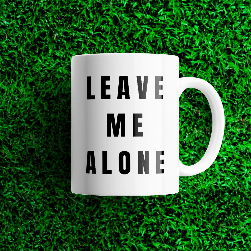 Leave Me Alone Mug: Sarcastic Coffee Gift