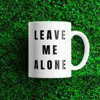 Leave Me Alone Mug: Sarcastic Coffee Gift