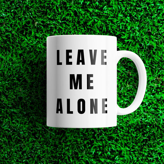 Leave Me Alone Mug: Sarcastic Coffee Gift