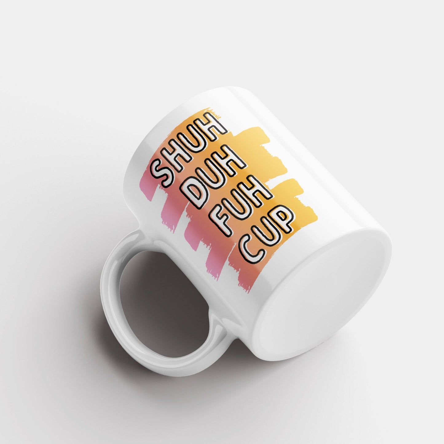 Shuh Duh Fuh Cup Mug: Sarcastic Coffee Gift