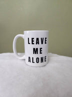 Leave Me Alone Mug: Sarcastic Coffee Gift