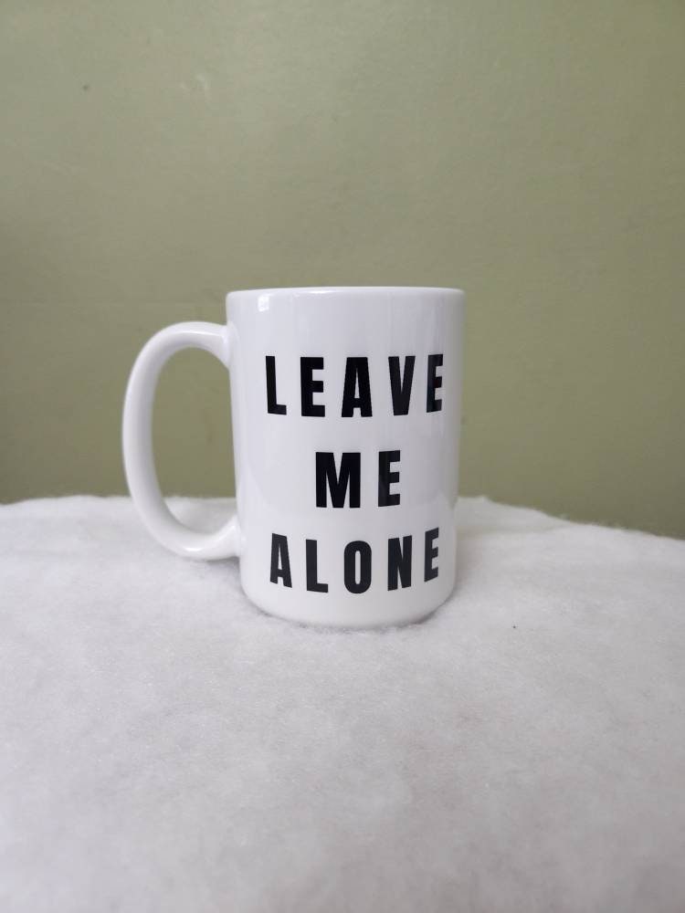 Leave Me Alone Mug: Sarcastic Coffee Gift